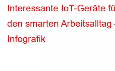 Interessante IoT-Geräte für den smarten Arbeitsalltag – Infografik