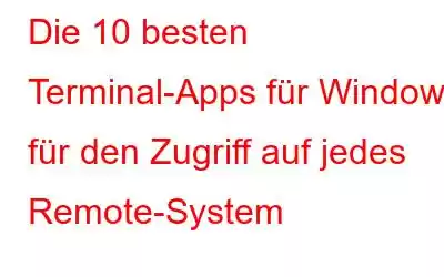 Die 10 besten Terminal-Apps für Windows für den Zugriff auf jedes Remote-System