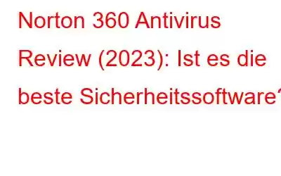 Norton 360 Antivirus Review (2023): Ist es die beste Sicherheitssoftware?