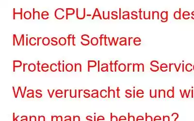 Hohe CPU-Auslastung des Microsoft Software Protection Platform Service: Was verursacht sie und wie kann man sie beheben?