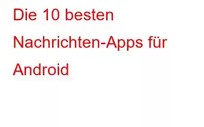 Die 10 besten Nachrichten-Apps für Android