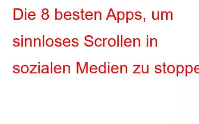 Die 8 besten Apps, um sinnloses Scrollen in sozialen Medien zu stoppen