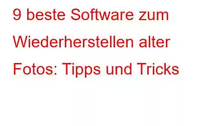 9 beste Software zum Wiederherstellen alter Fotos: Tipps und Tricks