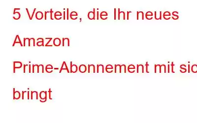 5 Vorteile, die Ihr neues Amazon Prime-Abonnement mit sich bringt