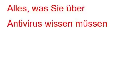 Alles, was Sie über Antivirus wissen müssen