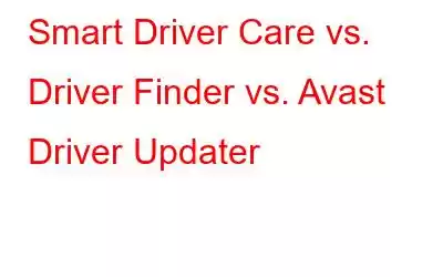 Smart Driver Care vs. Driver Finder vs. Avast Driver Updater