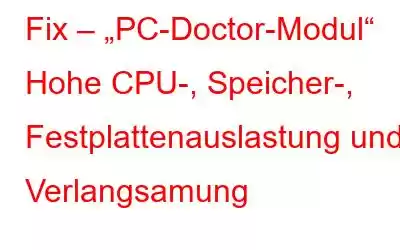 Fix – „PC-Doctor-Modul“ Hohe CPU-, Speicher-, Festplattenauslastung und Verlangsamung