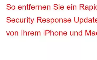 So entfernen Sie ein Rapid Security Response Update von Ihrem iPhone und Mac