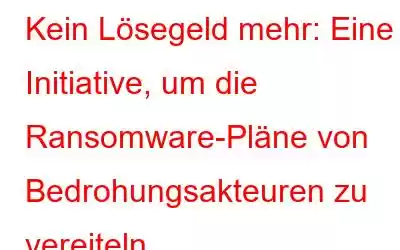 Kein Lösegeld mehr: Eine Initiative, um die Ransomware-Pläne von Bedrohungsakteuren zu vereiteln