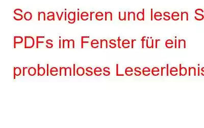 So navigieren und lesen Sie PDFs im Fenster für ein problemloses Leseerlebnis