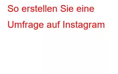 So erstellen Sie eine Umfrage auf Instagram