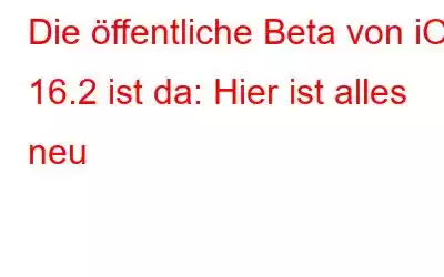 Die öffentliche Beta von iOS 16.2 ist da: Hier ist alles neu