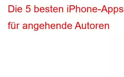 Die 5 besten iPhone-Apps für angehende Autoren