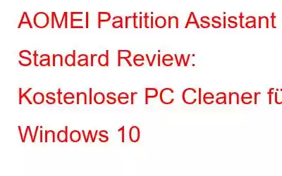 AOMEI Partition Assistant Standard Review: Kostenloser PC Cleaner für Windows 10