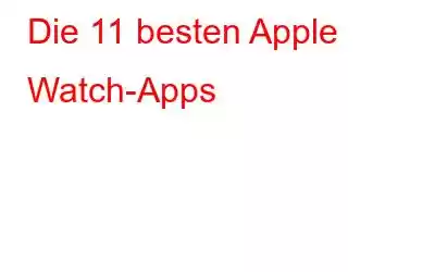 Die 11 besten Apple Watch-Apps