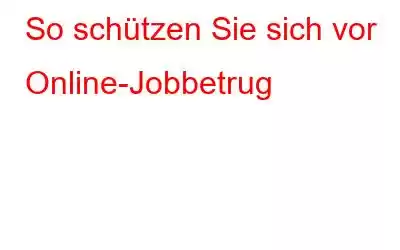 So schützen Sie sich vor Online-Jobbetrug