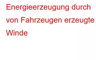 Energieerzeugung durch von Fahrzeugen erzeugte Winde