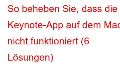 So beheben Sie, dass die Keynote-App auf dem Mac nicht funktioniert (6 Lösungen)