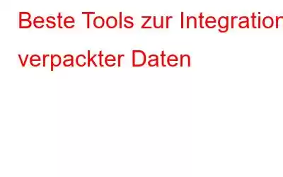 Beste Tools zur Integration verpackter Daten