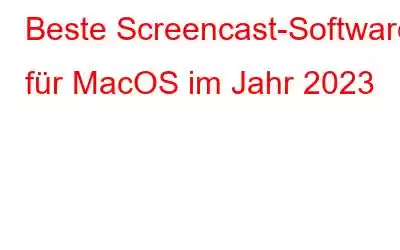 Beste Screencast-Software für MacOS im Jahr 2023