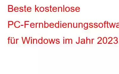 Beste kostenlose PC-Fernbedienungssoftware für Windows im Jahr 2023