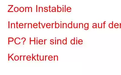 Zoom Instabile Internetverbindung auf dem PC? Hier sind die Korrekturen