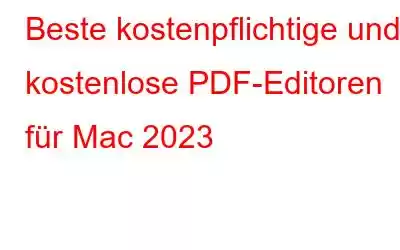 Beste kostenpflichtige und kostenlose PDF-Editoren für Mac 2023