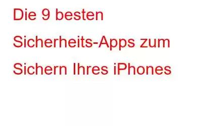 Die 9 besten Sicherheits-Apps zum Sichern Ihres iPhones