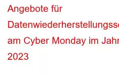 Angebote für Datenwiederherstellungssoftware am Cyber ​​Monday im Jahr 2023