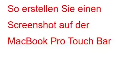 So erstellen Sie einen Screenshot auf der MacBook Pro Touch Bar