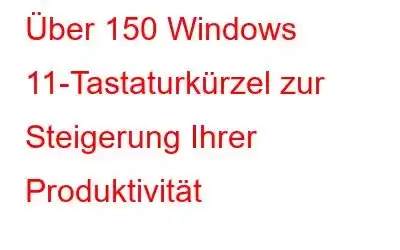 Über 150 Windows 11-Tastaturkürzel zur Steigerung Ihrer Produktivität