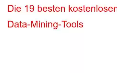 Die 19 besten kostenlosen Data-Mining-Tools