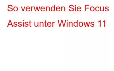 So verwenden Sie Focus Assist unter Windows 11