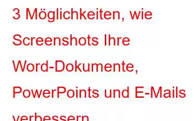 3 Möglichkeiten, wie Screenshots Ihre Word-Dokumente, PowerPoints und E-Mails verbessern