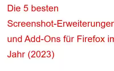 Die 5 besten Screenshot-Erweiterungen und Add-Ons für Firefox im Jahr (2023)