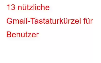 13 nützliche Gmail-Tastaturkürzel für Benutzer