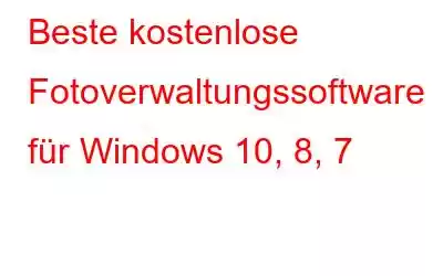 Beste kostenlose Fotoverwaltungssoftware für Windows 10, 8, 7