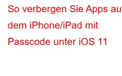 So verbergen Sie Apps auf dem iPhone/iPad mit Passcode unter iOS 11