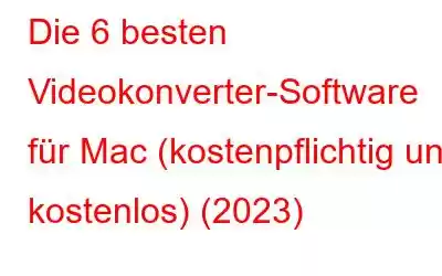 Die 6 besten Videokonverter-Software für Mac (kostenpflichtig und kostenlos) (2023)