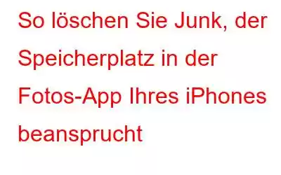 So löschen Sie Junk, der Speicherplatz in der Fotos-App Ihres iPhones beansprucht