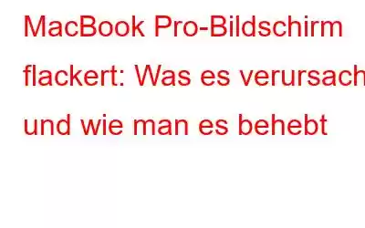 MacBook Pro-Bildschirm flackert: Was es verursacht und wie man es behebt