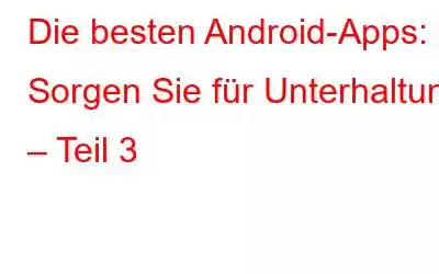 Die besten Android-Apps: Sorgen Sie für Unterhaltung – Teil 3