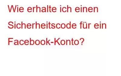 Wie erhalte ich einen Sicherheitscode für ein Facebook-Konto?