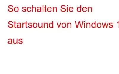 So schalten Sie den Startsound von Windows 11 aus