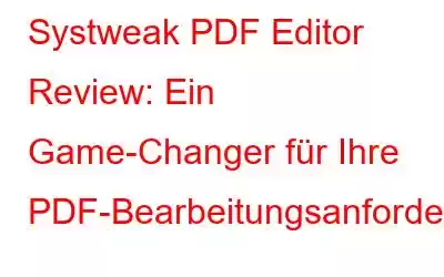 Systweak PDF Editor Review: Ein Game-Changer für Ihre PDF-Bearbeitungsanforderungen?