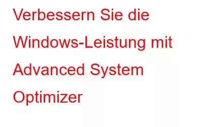 Verbessern Sie die Windows-Leistung mit Advanced System Optimizer