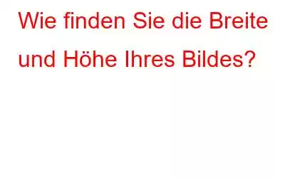 Wie finden Sie die Breite und Höhe Ihres Bildes?