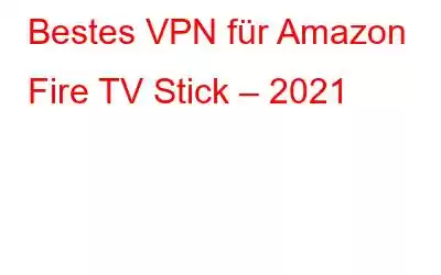 Bestes VPN für Amazon Fire TV Stick – 2021