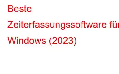 Beste Zeiterfassungssoftware für Windows (2023)