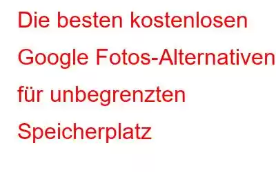 Die besten kostenlosen Google Fotos-Alternativen für unbegrenzten Speicherplatz